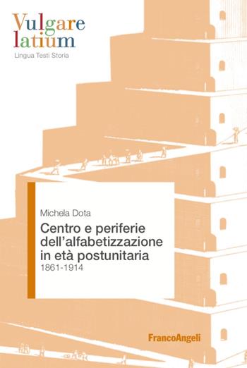 Centro e periferie dell'alfabetizzazione in età postunitaria - Michela Dota - Libro Franco Angeli 2020, Vulgare latium. Lingua testi storia | Libraccio.it