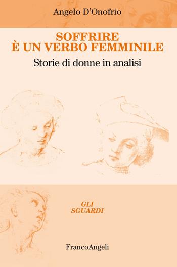 Soffrire è un verbo femminile. Storie di donne in analisi - Angelo D'Onofrio - Libro Franco Angeli 2019, Gli sguardi | Libraccio.it