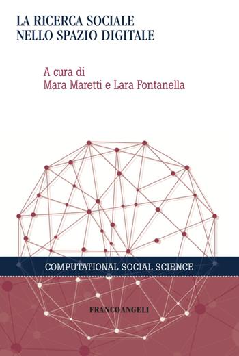 La ricerca sociale nello spazio digitale - Lara Fontanella - Libro Franco Angeli 2020, Computational Social Science | Libraccio.it