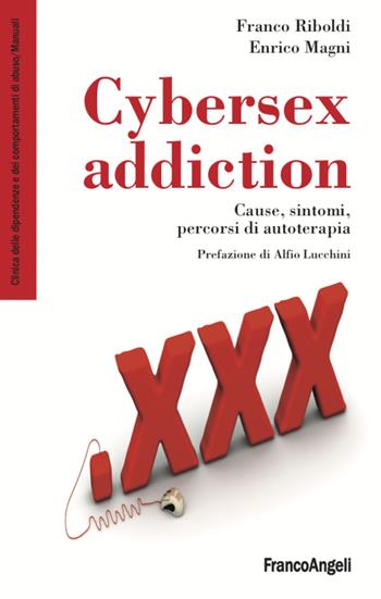Cybersex addiction. Cause, sintomi, percorsi di autoterapia - Franco Riboldi, Enrico Magni - Libro Franco Angeli 2020, Clinica delle dipend. e dei comp. d'abuso | Libraccio.it