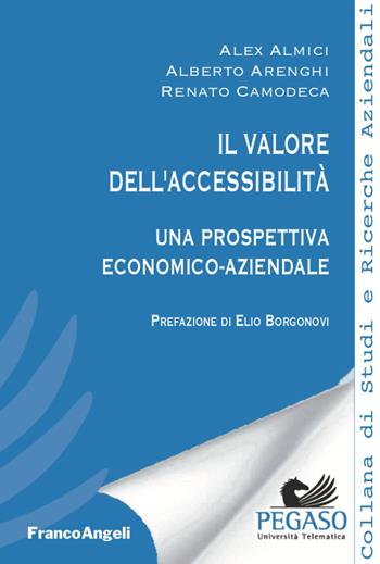 Il valore dell'accessibilità. Una prospettiva economico-aziendale - Alex Almici, Alberto Arenghi, Renato Camodeca - Libro Franco Angeli 2020, Collana di studi e ricerche aziendali | Libraccio.it