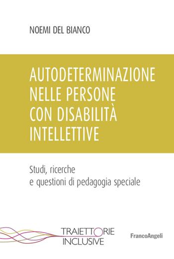 Autodeterminazione nelle persone con disabilità intellettive. Studi, ricerche e questioni di pedagogia speciale - Noemi Del Bianco - Libro Franco Angeli 2020, Traiettorie inclusive | Libraccio.it