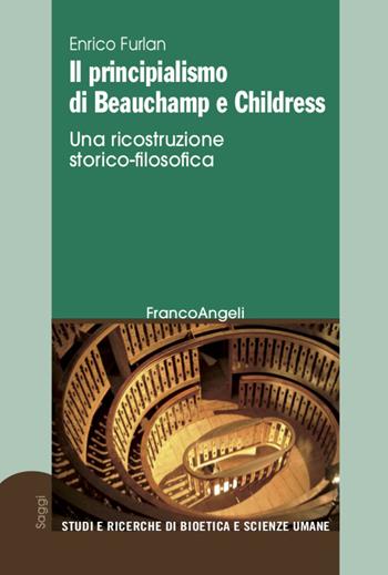 Il principialismo di Beauchamp e Childress. Una ricostruzione storico-filosofica - Enrico Furlan - Libro Franco Angeli 2020, Studi e ricerche di bioetica e scienze umane | Libraccio.it