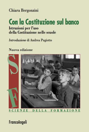 Con la Costituzione sul banco. Istruzioni per l'uso della Costituzione nelle scuole - Chiara Bergonzini - Libro Franco Angeli 2020, Scienze della formazione | Libraccio.it