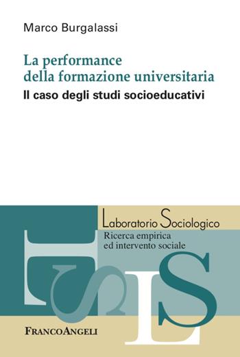 La performance della formazione universitaria. Il caso degli studi socioeducativi - Marco Burgalassi - Libro Franco Angeli 2020, Laboratorio sociologico | Libraccio.it