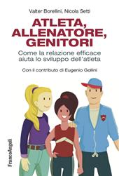 Atleta, allenatore, genitori. Come la relazione efficace aiuta lo sviluppo dell'atleta