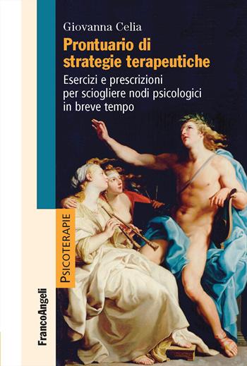 Prontuario di strategie terapeutiche. Esercizi e prescrizioni per sciogliere nodi psicologici in breve tempo - Giovanna Celia - Libro Franco Angeli 2020, Psicoterapie | Libraccio.it