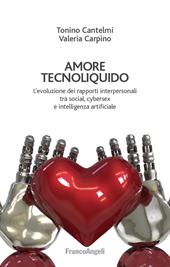 Amore tecnoliquido. L'evoluzione dei rapporti interpersonali tra social, cybersex e intelligenza artificiale