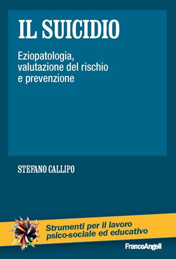 Il suicidio. Eziopatologia, valutazione del rischio e prevenzione - Stefano Callipo - Libro Franco Angeli 2020, Strumenti per il lavoro psico-sociale ed educativo | Libraccio.it