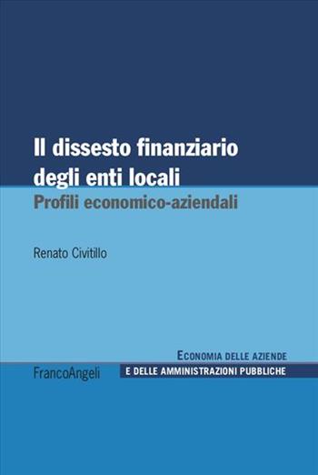 Il dissesto finanziario degli enti locali - Renato Civitillo - Libro Franco Angeli 2020, Economia delle aziende e delle amministrazioni pubbliche | Libraccio.it