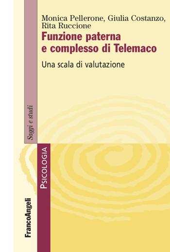 Funzione paterna e complesso di Telemaco. Una scala di valutazione - Monica Pellerone, Rita Ruccione, Giulia Costanzo - Libro Franco Angeli 2020, Serie di psicologia | Libraccio.it