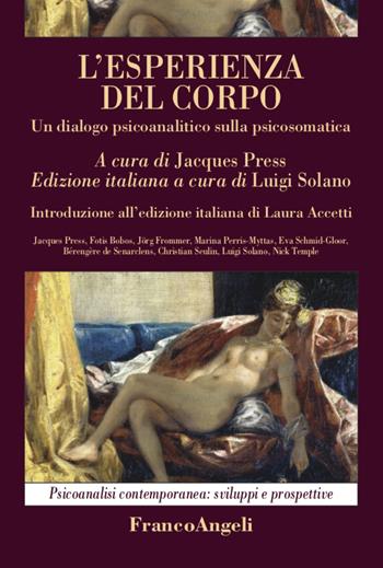L' esperienza del corpo. Un dialogo psicoanalitico sulla psicosomatica - Jacques Press - Libro Franco Angeli 2020, Psicoanalisi contemporanea: sviluppi e prospettive | Libraccio.it