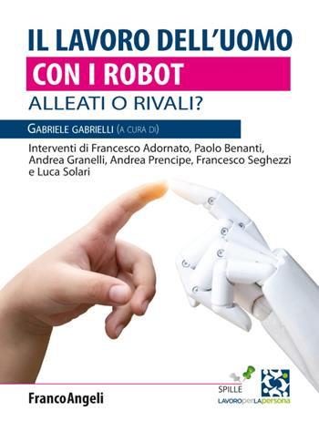 Il lavoro dell'uomo con i robot. Alleati o rivali?  - Libro Franco Angeli 2020, Lavoro per la persona | Libraccio.it