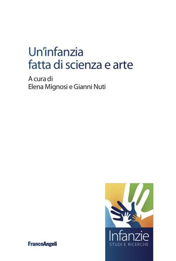 Un' infanzia fatta di scienza e arte - Gianni Nuti - Libro Franco Angeli 2020, Infanzie | Libraccio.it