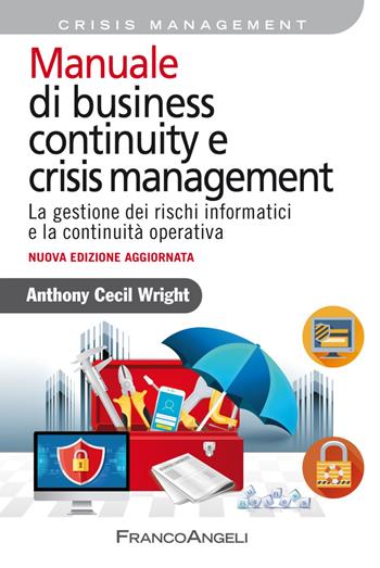 Manuale di business continuity e crisis management. La gestione dei rischi informatici e la continuità operativa - Anthony Cecil Wright - Libro Franco Angeli 2020, Azienda moderna | Libraccio.it