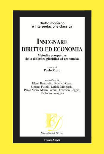 Insegnare diritto ed economia. Metodi e prospettive della didattica giuridica ed economica  - Libro Franco Angeli 2020, Filosofia del diritto | Libraccio.it