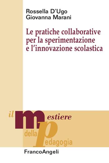 Le pratiche collaborative per la sperimentazione e l'innovazione scolastica - Giovanna Marani, Rossella D'Ugo - Libro Franco Angeli 2020, Il mestiere della pedagogia.Studi e appr. | Libraccio.it