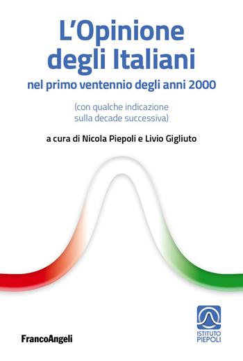 L' opinione degli italiani nel primo «ventennio» degli anni 2000 (con qualche indicazione sulla decade successiva) - Livio Gigliuto - Libro Franco Angeli 2020, Varie. Saggi e manuali | Libraccio.it