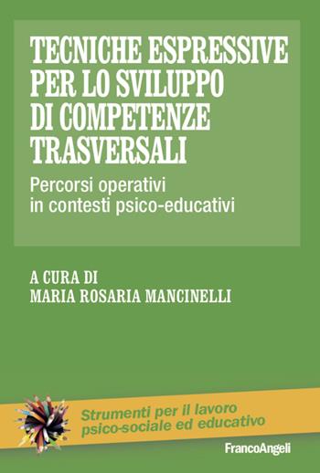 Tecniche espressive per lo sviluppo di competenze trasversali. Percorsi operativi in contesti psico-educativi  - Libro Franco Angeli 2020, Strumenti per il lavoro psico-sociale ed educativo | Libraccio.it