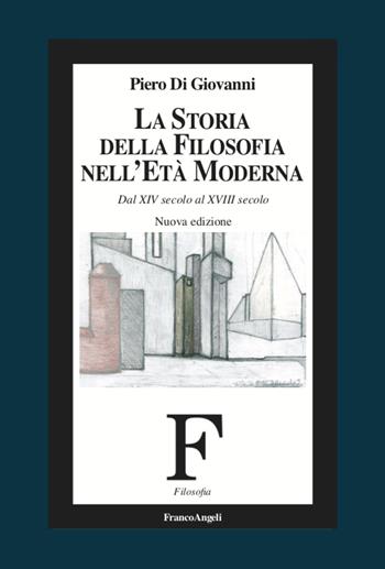 La storia della filosofia nell'età moderna. Dal XIV secolo al XVIII secolo. Nuova ediz. - Piero Di Giovanni - Libro Franco Angeli 2020, Filosofia | Libraccio.it