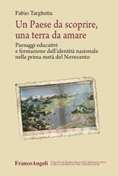 Un paese da scoprire, una terra da amare. Paesaggi educativi e formazione dell'identità nazionale nella prima metà del Novecento