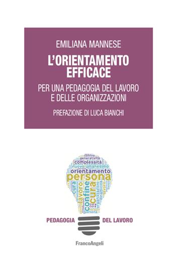 L' orientamento efficace. Per una pedagogia del lavoro e delle organizzazioni - Emiliana Mannese - Libro Franco Angeli 2020, Pedagogia del lavoro | Libraccio.it