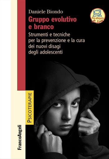 Gruppo evolutivo e branco. Strumenti e tecniche per la prevenzione e la cura dei nuovi disagi degli adolescenti - Daniele Biondo - Libro Franco Angeli 2020, Psicoterapie | Libraccio.it