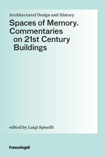 Spaces of Memory. Commentaries on 21st century buildings - Luigi Spinelli - Libro Franco Angeli 2020, Architectural Design and History | Libraccio.it