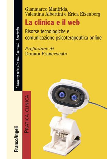 La clinica e il web. Risorse tecnologiche e comunicazione psicoterapeutica online - Gianmarco Manfrida, Valentina Albertini, Erica Eisenberg - Libro Franco Angeli 2020, Pratica clinica | Libraccio.it