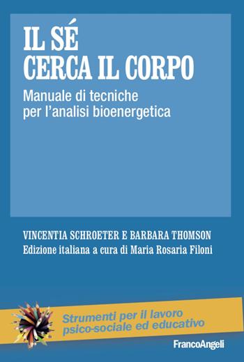 Il sé cerca il corpo. Manuale di tecniche per l'analisi bioenergetica - Vincentia Schroeter, Barbara Thomson - Libro Franco Angeli 2020, Strumenti per il lavoro psico-sociale ed educativo | Libraccio.it