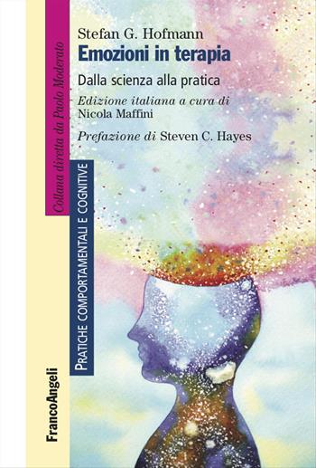 Emozioni in terapia. Dalla scienza alla pratica - Stefan G. Hofmann - Libro Franco Angeli 2020, Pratiche comportamentali e cognitive | Libraccio.it