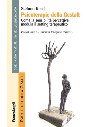 Psicoterapie della Gestalt. Come la sensibilità percettiva modula il setting terapeutico - Stefano Rossi - Libro Franco Angeli 2020, Psicoterapia della Gestalt | Libraccio.it