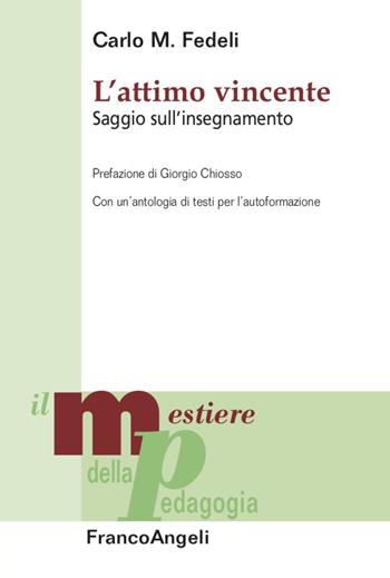 L' attimo vincente. Saggio sull'insegnamento. Con un'antologia di testi per l'autoformazione - Carlo Mario Fedeli - Libro Franco Angeli 2020, Il mestiere della pedagogia.Studi e appr. | Libraccio.it