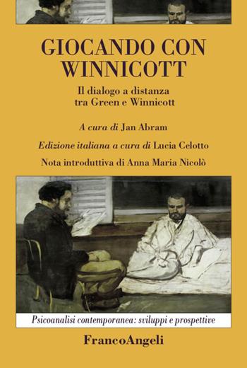 Giocando con Winnicott. Il dialogo a distanza tra Green e Winnicott - Jan Abram, Lucia Celotto - Libro Franco Angeli 2020, Psicoanalisi contemporanea: sviluppi e prospettive | Libraccio.it