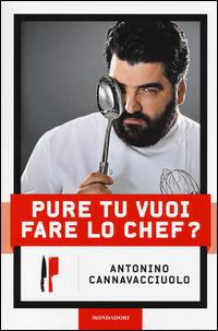 Pure tu vuoi fare lo chef? - Antonino Cannavacciuolo - Libro Mondadori Electa 2014 | Libraccio.it