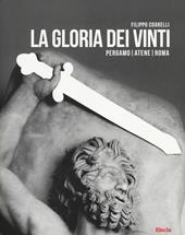 La gloria dei vinti. Pergamo, Atene, Roma. Catalogo della mostra (Roma, 18 aprile-7 settembre 2014