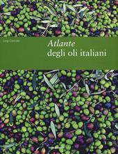Atlante degli oli italiani. Ediz. illustrata