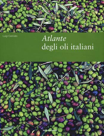 Atlante degli oli italiani. Ediz. illustrata - Luigi Caricato - Libro Mondadori Electa 2015, Vini e bevande | Libraccio.it