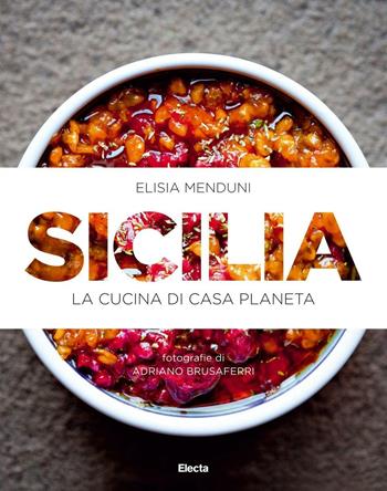 Sicilia. La cucina di casa Planeta. Ediz. illustrata - Elisia Menduni - Libro Mondadori Electa 2014, Cucina italiana | Libraccio.it