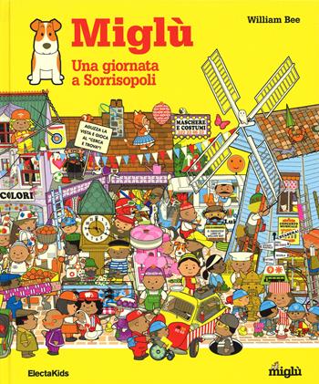 Miglù. Una giornata a Sorrisopoli. Ediz. illustrata - William Bee - Libro Mondadori Electa 2015, Electa Kids | Libraccio.it