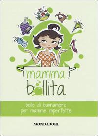 Mammabollita. Bolle di buonumore per mamme imperfette - Maddalena Tufarulo, Francesca Gazzaniga, Tamara Avitabile - Libro Mondadori Electa 2014, Famiglia e benessere | Libraccio.it