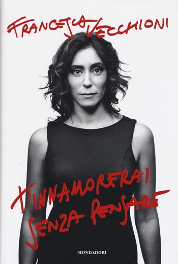 T'innamorerai senza pensare - Francesca Vecchioni - Libro Mondadori Electa 2015, Madeleines. Sfide | Libraccio.it