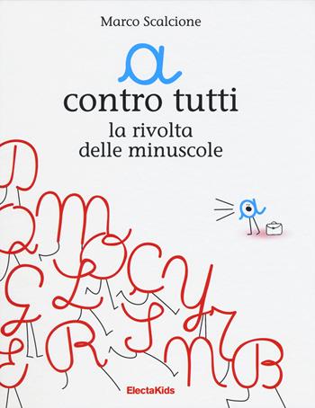 «a» contro tutti. La rivolta delle minuscole - Marco Scalcione - Libro Mondadori Electa 2015, Electa Kids | Libraccio.it