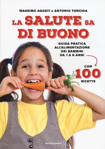 La salute sa di buono. Guida pratica all'alimentazione dei bambini da 1 a 6 anni. Con 100 ricette - Massimo Agosti, Antonio Torchia - Libro Mondadori Electa 2015, Salute cura e prevenzione | Libraccio.it