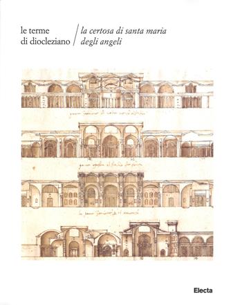 Le terme di Diocleziano. La Certosa di Santa Maria degli Angeli. Ediz. illustrata  - Libro Electa 2015 | Libraccio.it