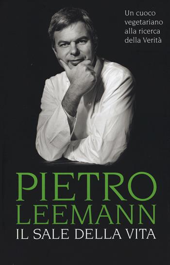 Il sale della vita. Un cuoco vegetariano alla ricerca della verità - Pietro Leemann - Libro Mondadori Electa 2015, Madeleines. Extra | Libraccio.it