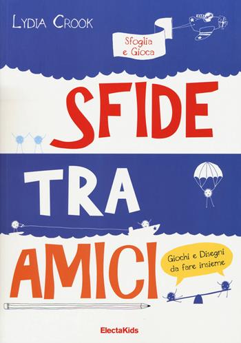 Sfide tra amici. Sfoglia e gioca. Ediz. illustrata - Lydia Crook - Libro Mondadori Electa 2015, Electa Kids | Libraccio.it