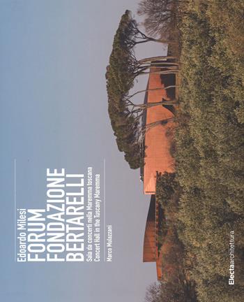 Edoardo Milesi. Forum Fondazione Bertarelli. Sala da concerti nella Maremma toscana-Concert Hall in the Tuscany Maremma. Ediz. bilingue - Marco Mulazzani - Libro Electa 2015, Ad esempio | Libraccio.it