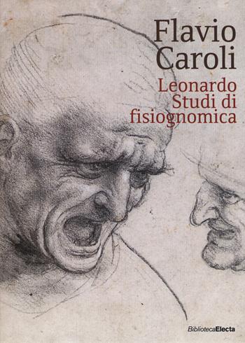 Leonardo. Studi di fisiognomica. Ediz. illustrata - Flavio Caroli - Libro Mondadori Electa 2015, I libri di Flavio Caroli | Libraccio.it