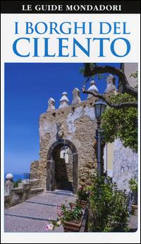 I borghi del Cilento - Nicoletta Serra - Libro Mondadori Electa 2015, Le guide Mondadori | Libraccio.it